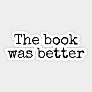 The Book Was Better - Life Quotes Sticker